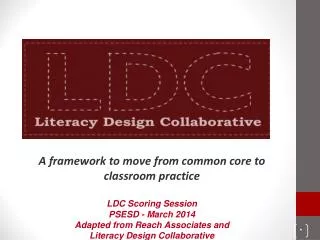 A framework to move from common core to classroom practice LDC Scoring Session PSESD - March 2014