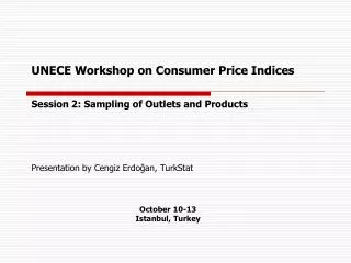 UNECE Workshop on Consumer Price Indices Session 2: Sampling of Outlets and Products