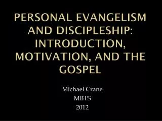 Personal Evangelism and Discipleship: Introduction, Motivation, And the Gospel
