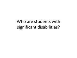 Who are students with significant disabilities?