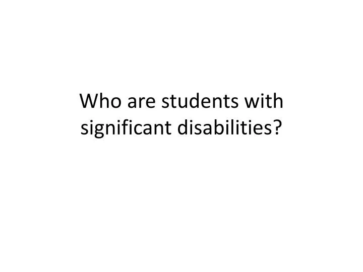 who are students with significant disabilities
