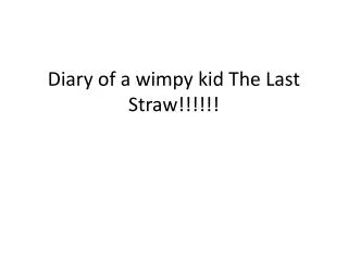 Diary of a wimpy kid The Last Straw!!!!!!