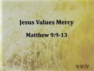 Jesus Values Mercy Matthew 9:9-13