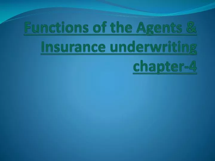 functions of the agents insurance underwriting chapter 4