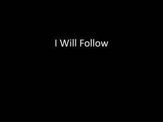 i will follow