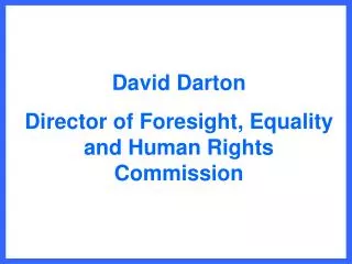 David Darton Director of Foresight, Equality and Human Rights Commission