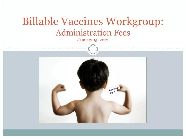 billable vaccines workgroup administration fees january 15 2012