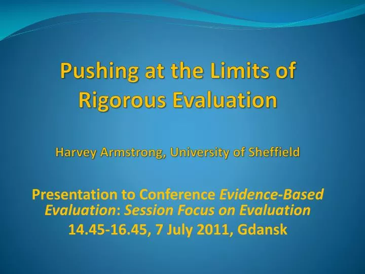 pushing at the limits of rigorous evaluation harvey armstrong university of sheffield