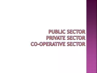 PUBLIC SECTOR PRIVATE SECTOR CO-OPERATIVE SECTOR