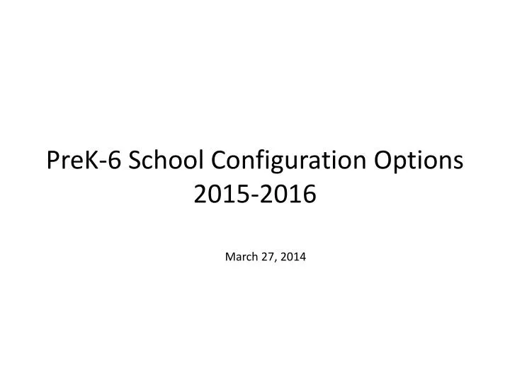 prek 6 school configuration options 2015 2016