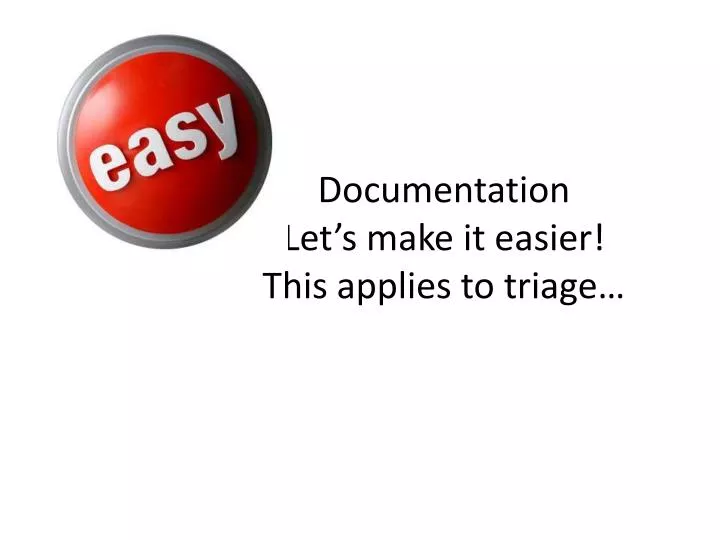 documentation let s make it easier this applies to triage