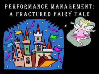 Performance Management: A fractured fairy tale