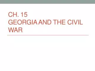 Ch. 15 Georgia and the Civil War
