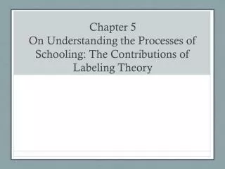 Chapter 5 On Understanding the Processes of Schooling: The Contributions of Labeling Theory