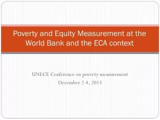 Poverty and Equity Measurement at the World Bank and the ECA context