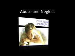 Abuse and Neglect