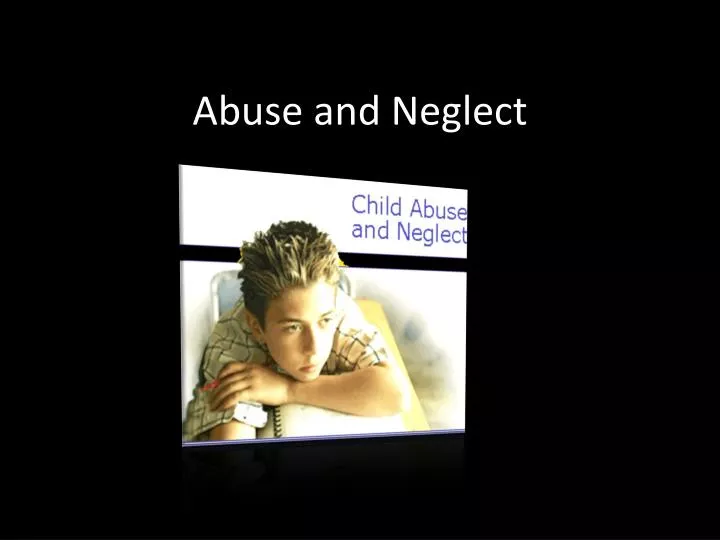 abuse and neglect