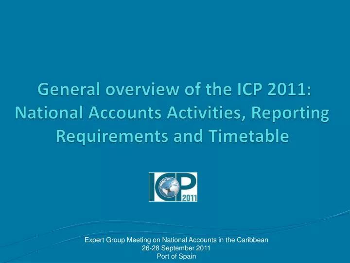 general overview of the icp 2011 national accounts activities reporting requirements and timetable