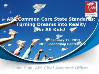 APS Common Core State Standards: Turning Dreams into Reality for All K ids!