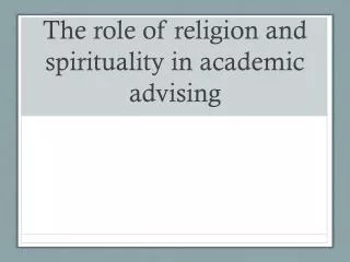 The role of religion and spirituality in academic advising