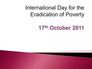 International Day for the Eradication of Poverty 17 th October 2011