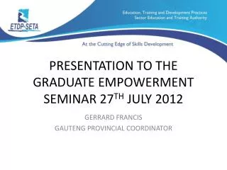 PRESENTATION TO THE GRADUATE EMPOWERMENT SEMINAR 27 TH JULY 2012