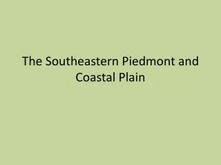 The Southeastern Piedmont and Coastal Plain