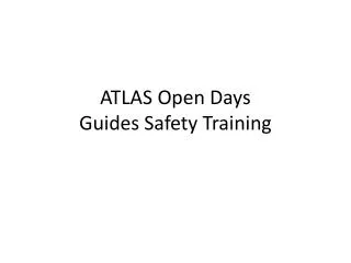 ATLAS Open Days Guides Safety Training