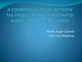 A COMPARATIVE STUDY BETWEEN THE PRODUCTION OF OXYGENATED WATER AND MINERAL WATER
