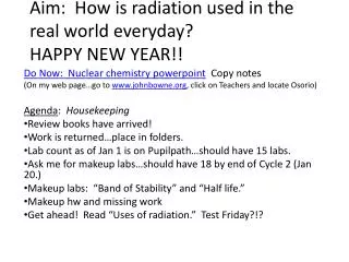 Aim: How is radiation used in the real world everyday? HAPPY NEW YEAR!!