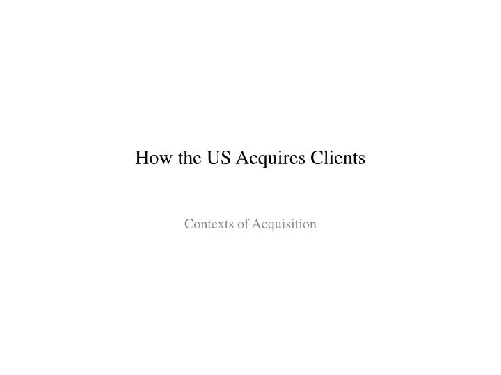 how the us acquires clients