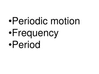 Periodic motion Frequency Period