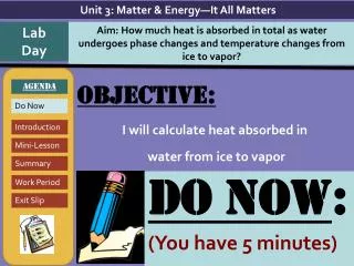Objective: I will calculate heat absorbed in water from ice to vapor