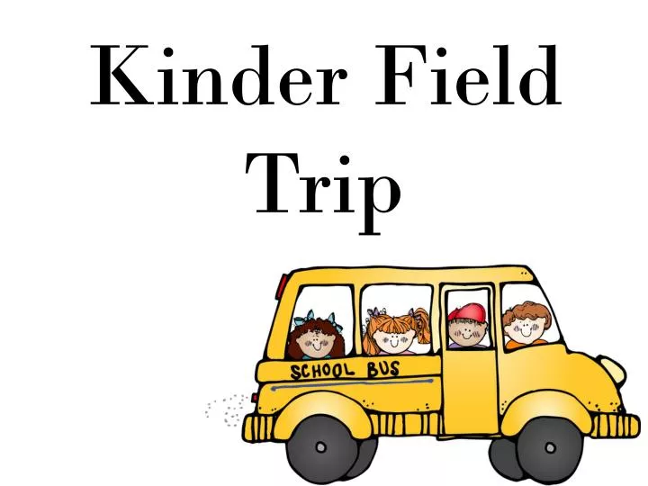 kinder field trip