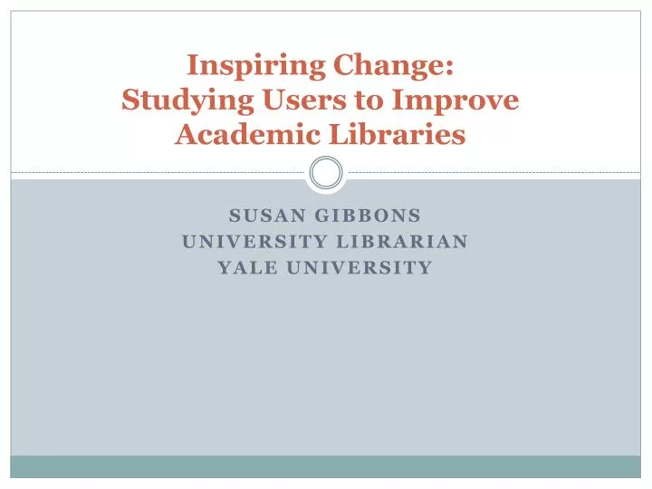 inspiring change studying users to improve academic libraries