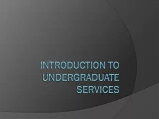 Introduction to Undergraduate Services