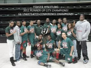 FENGER WRESTLING 2011 RUNNER-UP CITY CHAMPIONS! 6X-UNDEFEATED CONFERENCE CHAMPIONS!