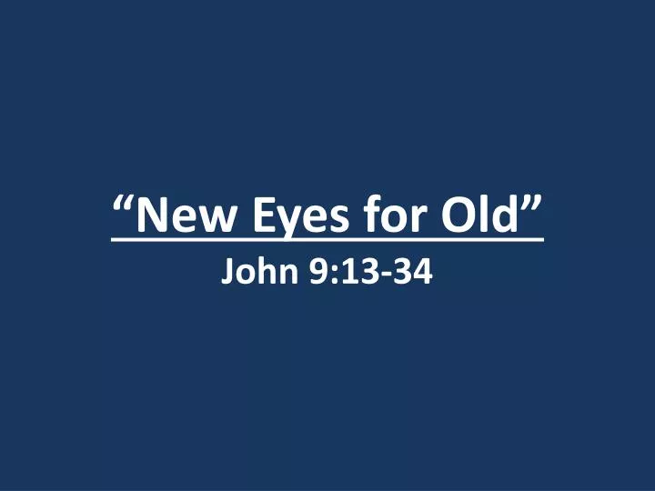 new eyes for old john 9 13 34