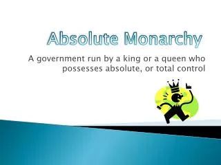 A government run by a king or a queen who possesses absolute, or total control