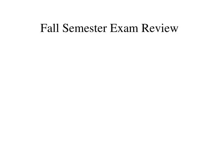 fall semester exam review
