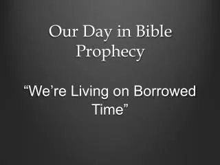 Our Day in Bible Prophecy