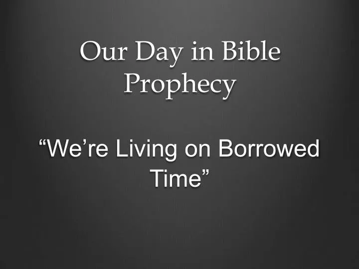 our day in bible prophecy