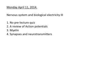 Monday April 11, 2014. N ervous system and biological electricity III 1. No p re -lecture quiz