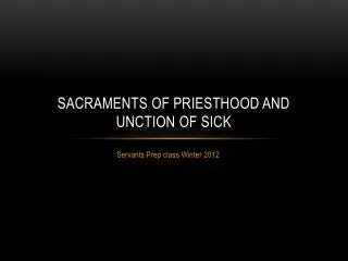 Sacraments of Priesthood and Unction of Sick