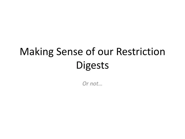 making sense of our restriction digests