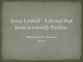Jesus Existed : A denial that Jesus is entirely Pauline.