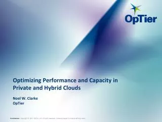 Optimizing Performance and Capacity in Private and Hybrid Clouds Noel W. Clarke OpTier