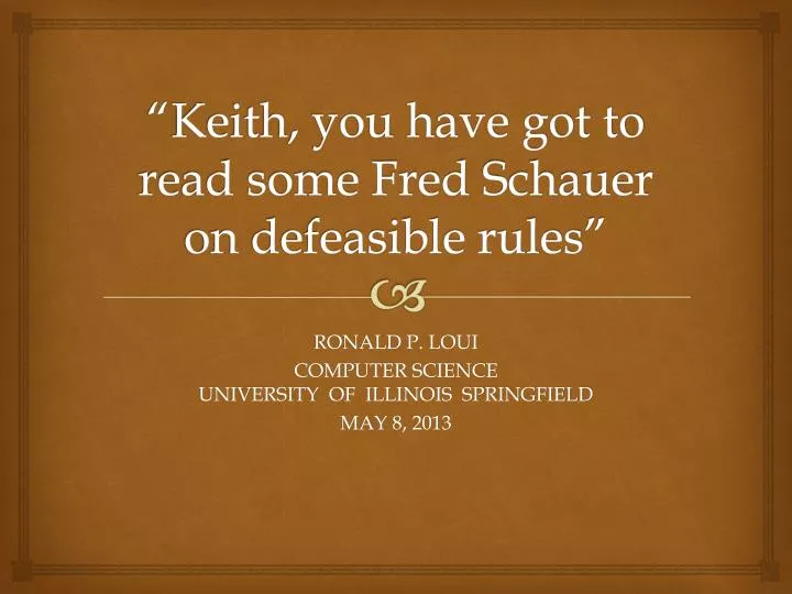 keith you have got to read some fred schauer on defeasible rules