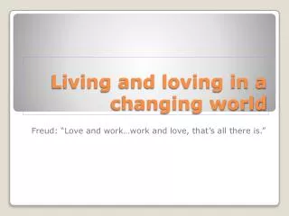 Living and loving in a changing world
