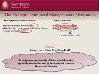 System constraints Average and peak energy Quality of Service (QoS): Maximum delay